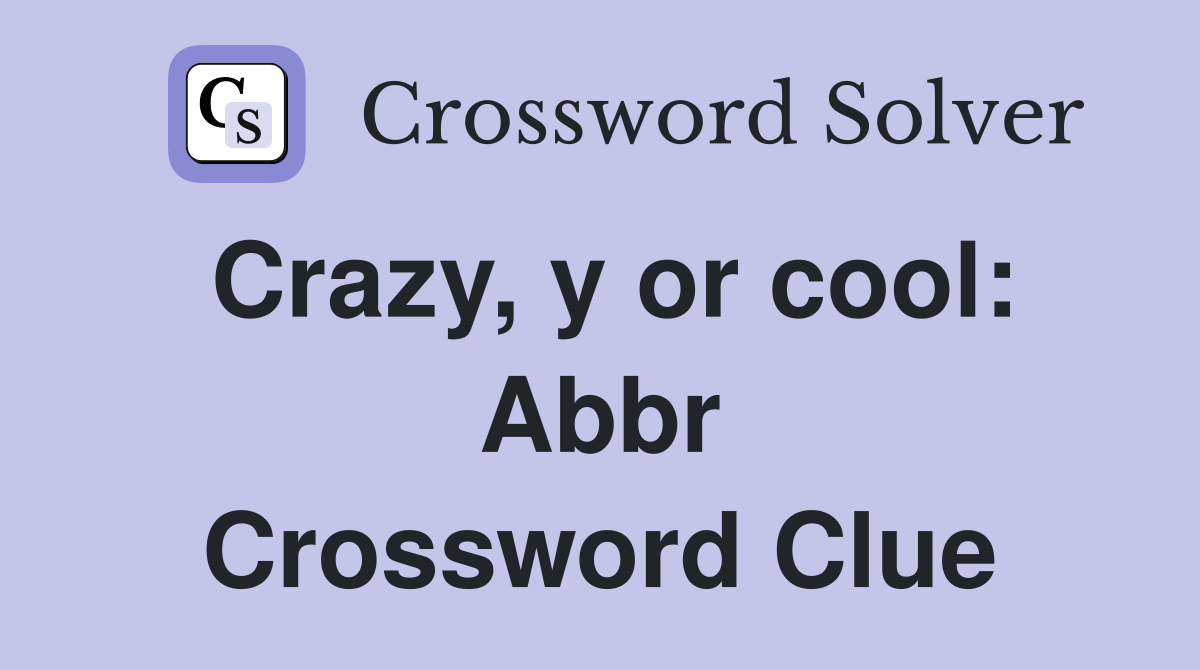 crazy-y-or-cool-abbr-crossword-clue-answers-crossword-solver